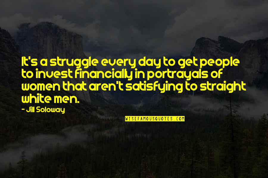 Failure Is Not The End But The Beginning Quotes By Jill Soloway: It's a struggle every day to get people