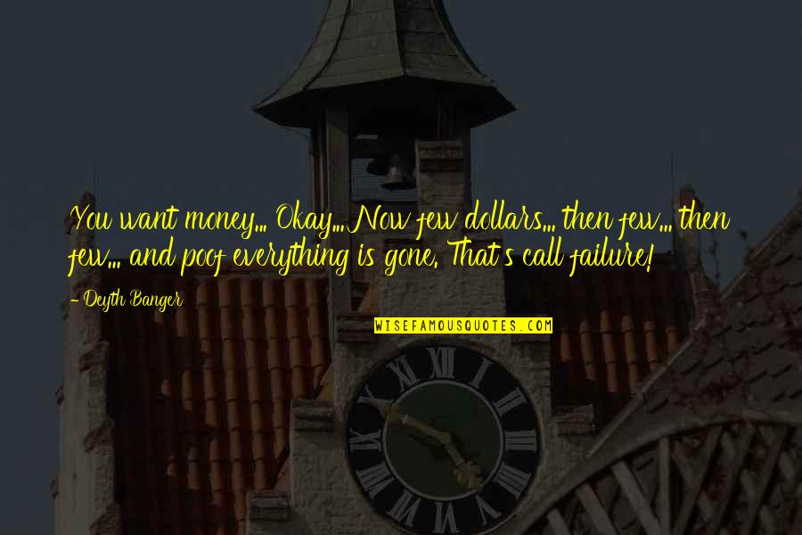 Failure Is Okay Quotes By Deyth Banger: You want money... Okay... Now few dollars... then