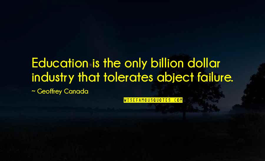 Failure Is Okay Quotes By Geoffrey Canada: Education is the only billion dollar industry that
