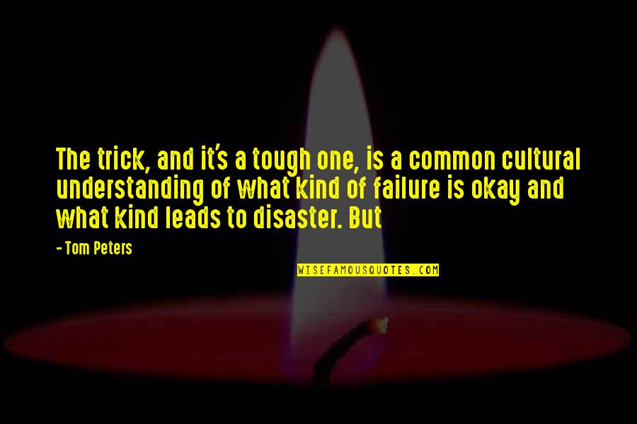 Failure Is Okay Quotes By Tom Peters: The trick, and it's a tough one, is