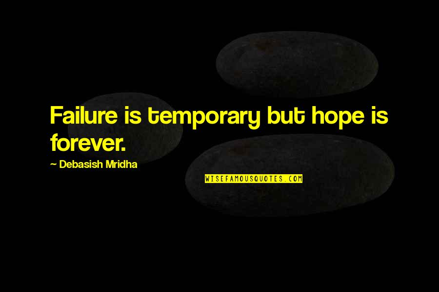 Failure Is Quote Quotes By Debasish Mridha: Failure is temporary but hope is forever.