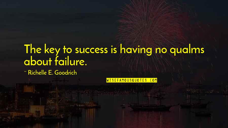 Failure Is The Key To Success Quotes By Richelle E. Goodrich: The key to success is having no qualms