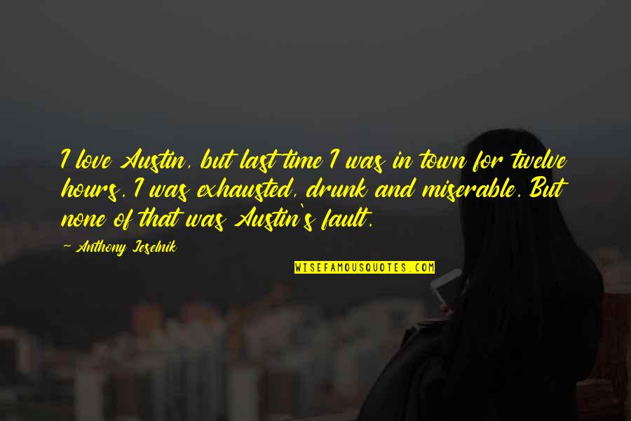 Failure Lead To Success Quotes By Anthony Jeselnik: I love Austin, but last time I was Failure Lead To Success Quotes By Anthony Jeselnik: I love Austin, but last time I was