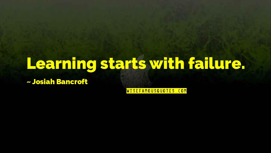 Failure Learning Quotes By Josiah Bancroft: Learning starts with failure.