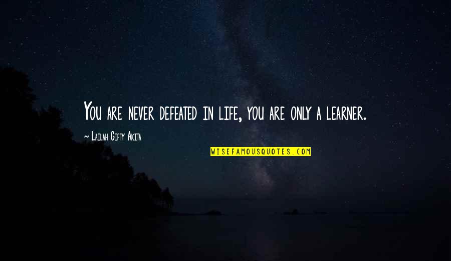 Failure Learning Quotes By Lailah Gifty Akita: You are never defeated in life, you are