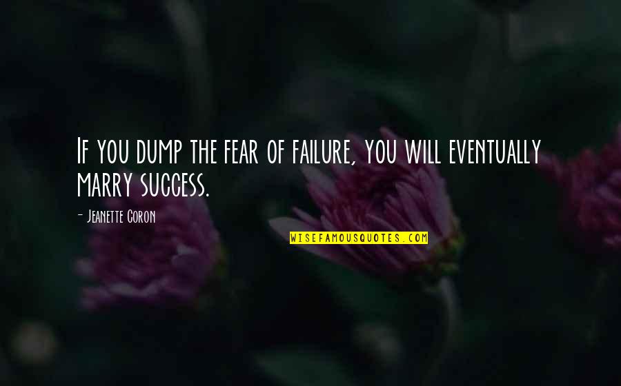Failure Marriage Quotes By Jeanette Coron: If you dump the fear of failure, you Failure Marriage Quotes By Jeanette Coron: If you dump the fear of failure, you