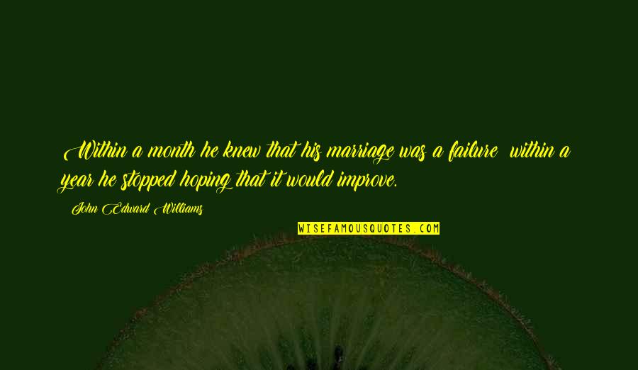 Failure Marriage Quotes By John Edward Williams: Within a month he knew that his marriage Failure Marriage Quotes By John Edward Williams: Within a month he knew that his marriage