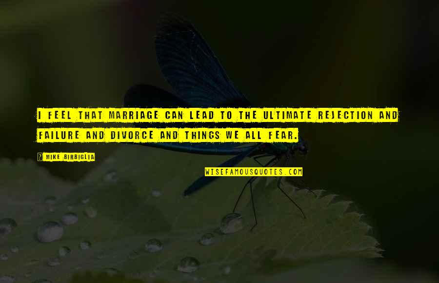 Failure Marriage Quotes By Mike Birbiglia: I feel that marriage can lead to the Failure Marriage Quotes By Mike Birbiglia: I feel that marriage can lead to the