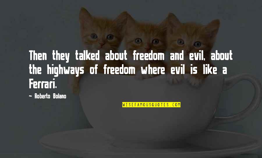 Failure Marriage Quotes By Roberto Bolano: Then they talked about freedom and evil, about Failure Marriage Quotes By Roberto Bolano: Then they talked about freedom and evil, about