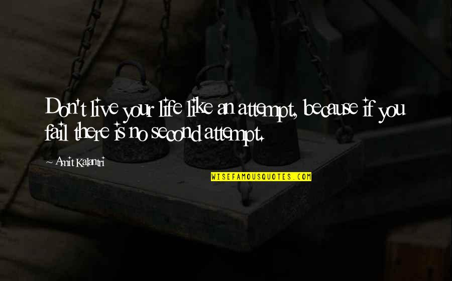 Failure Motivational Quotes By Amit Kalantri: Don't live your life like an attempt, because