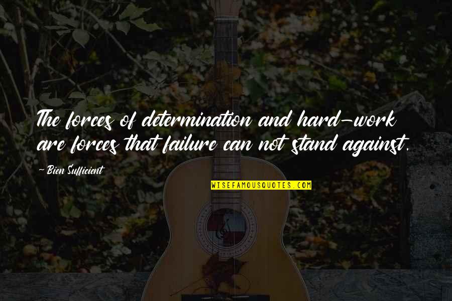 Failure Motivational Quotes By Bien Sufficient: The forces of determination and hard-work are forces