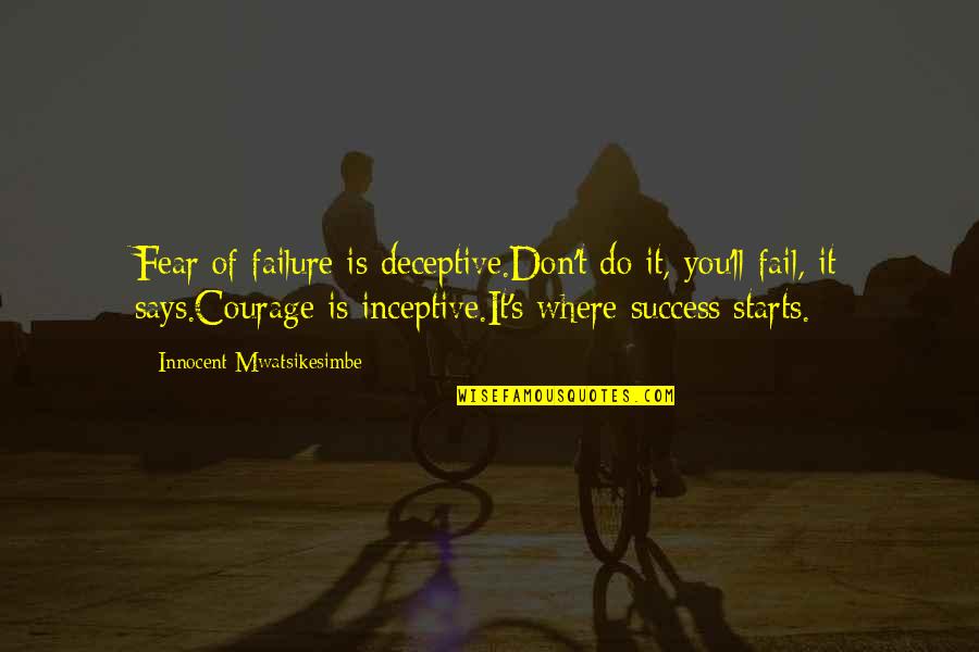Failure Motivational Quotes By Innocent Mwatsikesimbe: Fear of failure is deceptive.Don't do it, you'll