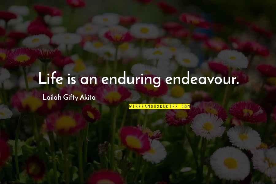 Failure Motivational Quotes By Lailah Gifty Akita: Life is an enduring endeavour.