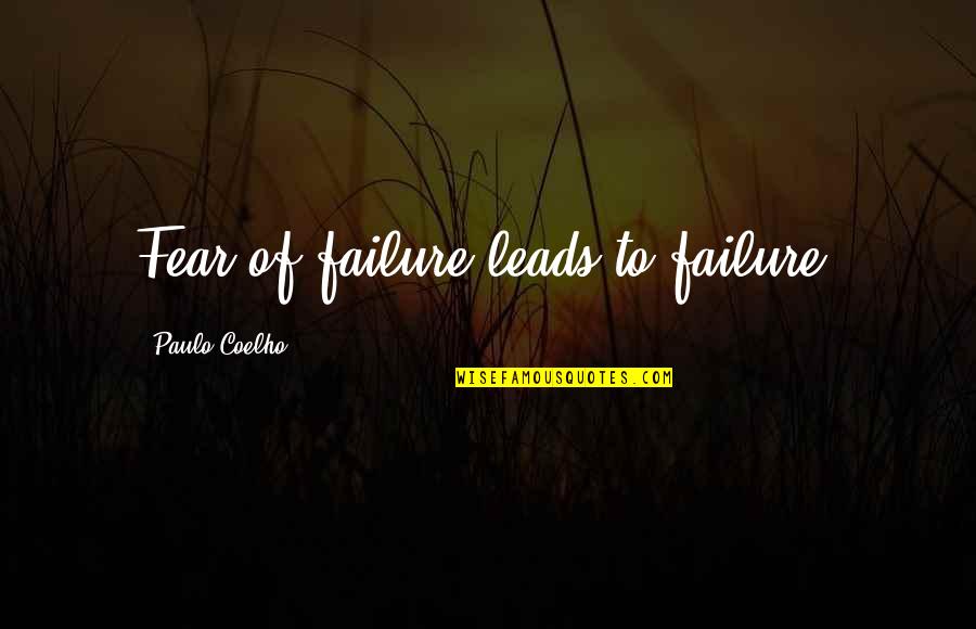 Failure Motivational Quotes By Paulo Coelho: Fear of failure leads to failure.