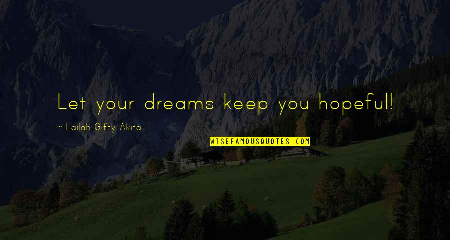 Failure Of Dream Quotes By Lailah Gifty Akita: Let your dreams keep you hopeful!