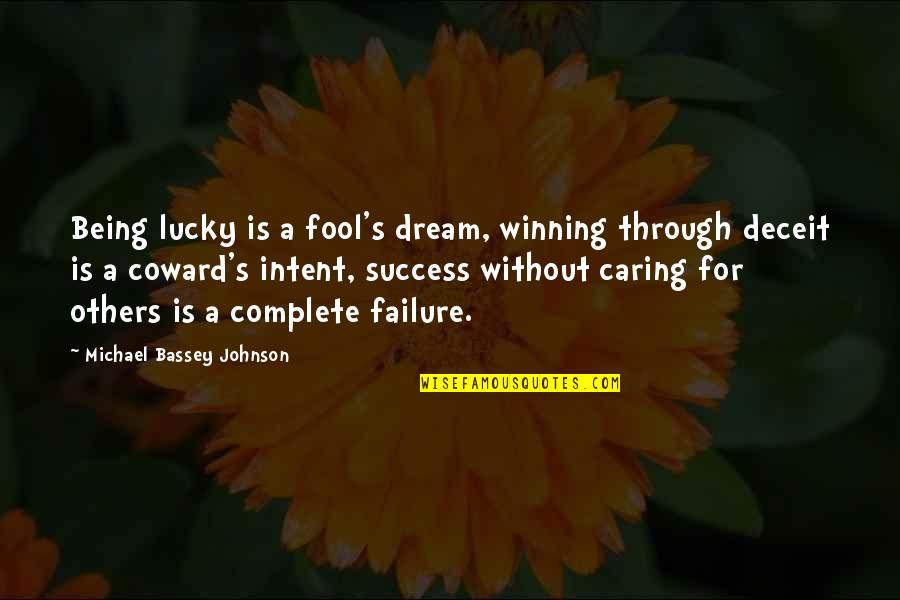 Failure Of Dream Quotes By Michael Bassey Johnson: Being lucky is a fool's dream, winning through