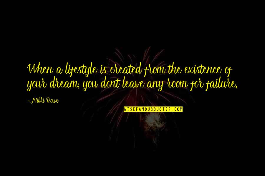 Failure Of Dream Quotes By Nikki Rowe: When a lifestyle is created from the existence