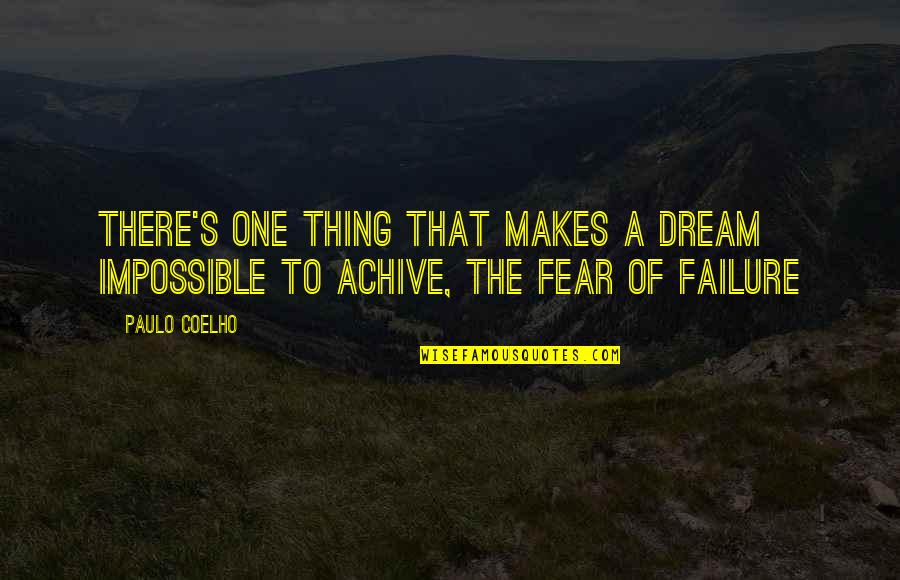 Failure Of Dream Quotes By Paulo Coelho: There's one thing that makes a dream impossible