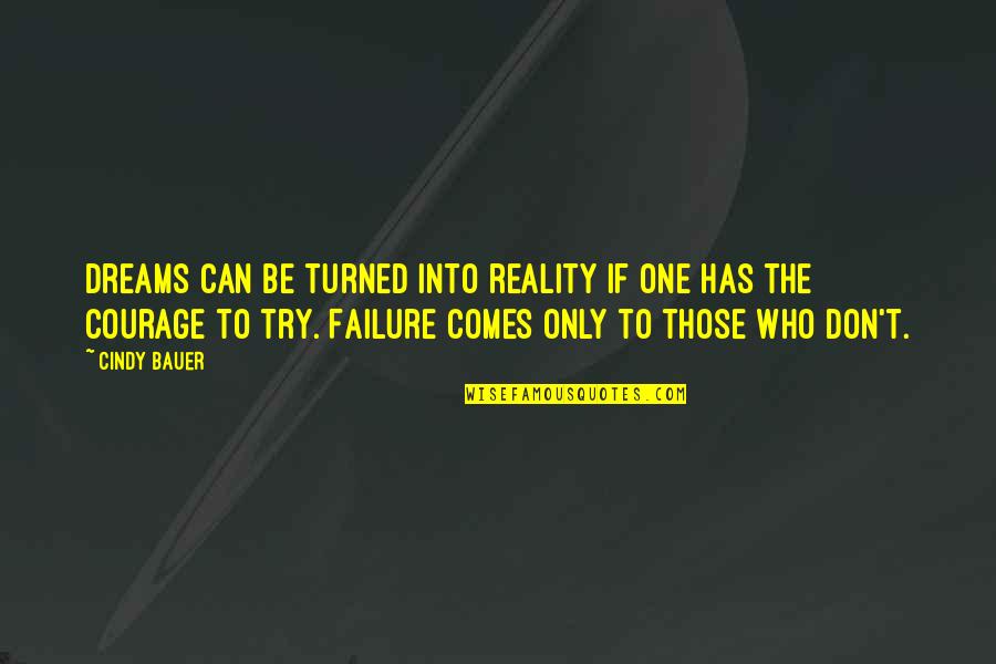 Failure Of Dreams Quotes By Cindy Bauer: Dreams can be turned into reality if one