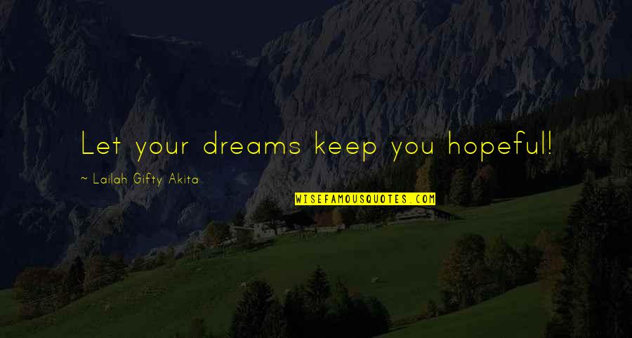 Failure Of Dreams Quotes By Lailah Gifty Akita: Let your dreams keep you hopeful!