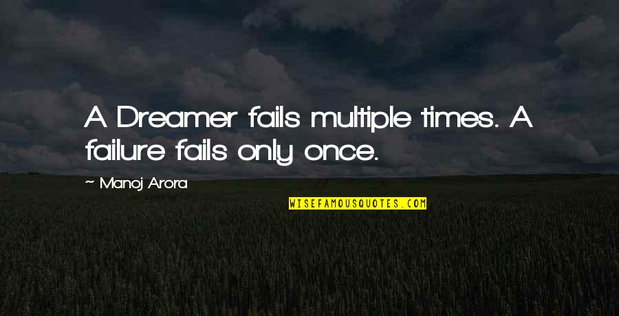Failure Of Dreams Quotes By Manoj Arora: A Dreamer fails multiple times. A failure fails