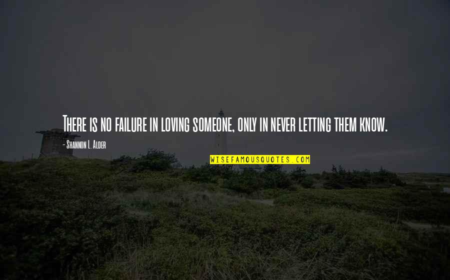 Failure Of Dreams Quotes By Shannon L. Alder: There is no failure in loving someone, only