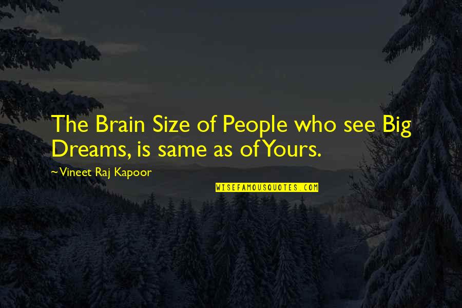 Failure Of Dreams Quotes By Vineet Raj Kapoor: The Brain Size of People who see Big