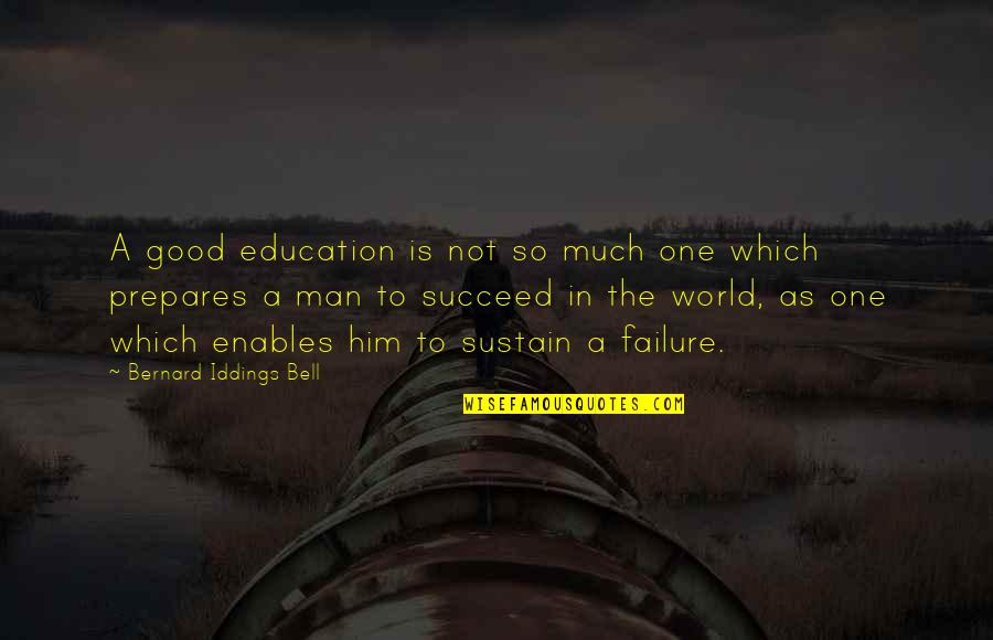Failure Of Education Quotes By Bernard Iddings Bell: A good education is not so much one