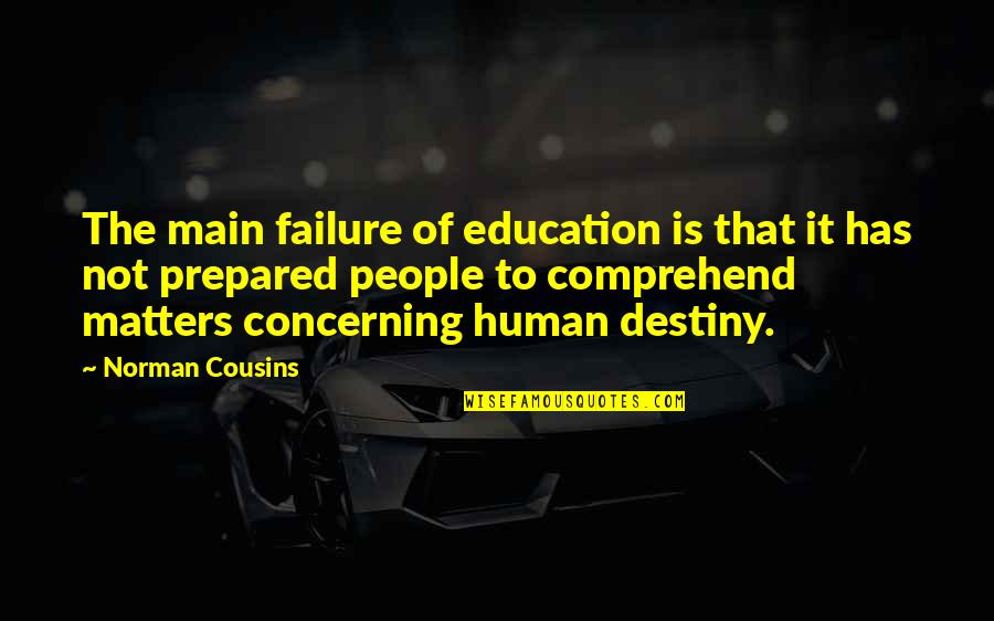 Failure Of Education Quotes By Norman Cousins: The main failure of education is that it