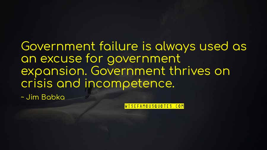 Failure Of Government Quotes By Jim Babka: Government failure is always used as an excuse