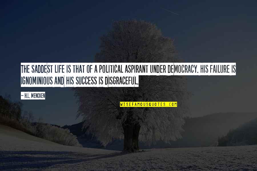 Failure Of Life Quotes By H.L. Mencken: The saddest life is that of a political