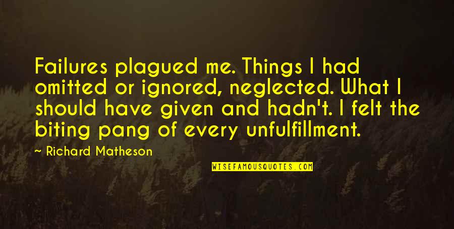 Failure Of Life Quotes By Richard Matheson: Failures plagued me. Things I had omitted or