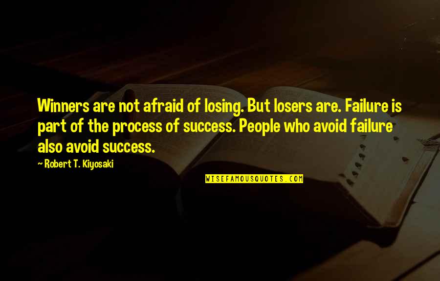 Failure Of Life Quotes By Robert T. Kiyosaki: Winners are not afraid of losing. But losers