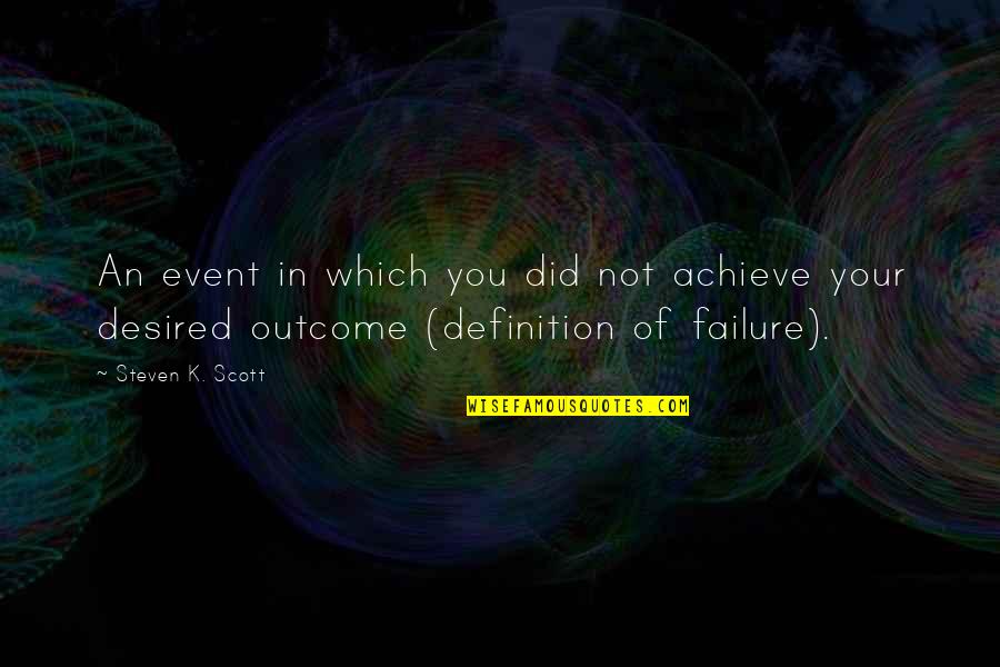 Failure Of Life Quotes By Steven K. Scott: An event in which you did not achieve