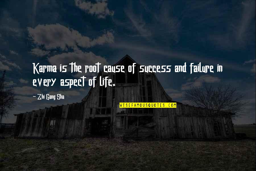 Failure Of Life Quotes By Zhi Gang Sha: Karma is the root cause of success and