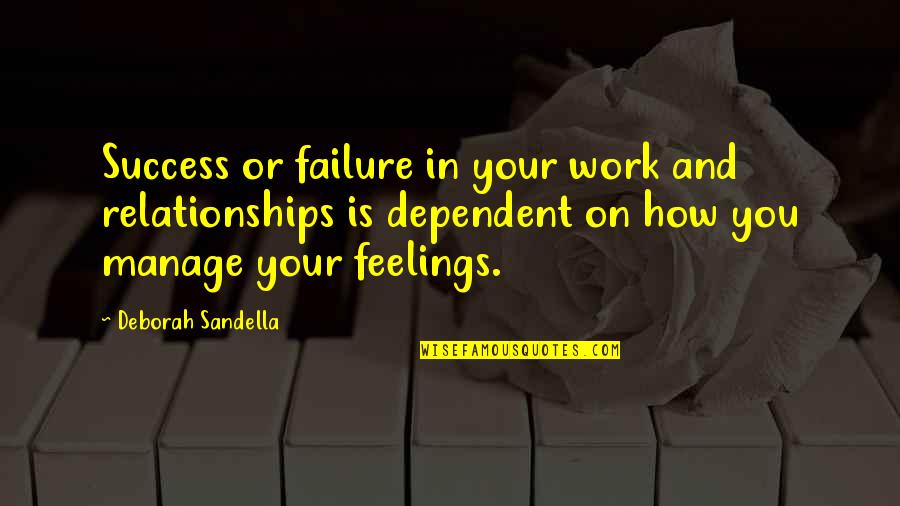 Failure Quotes And Quotes By Deborah Sandella: Success or failure in your work and relationships
