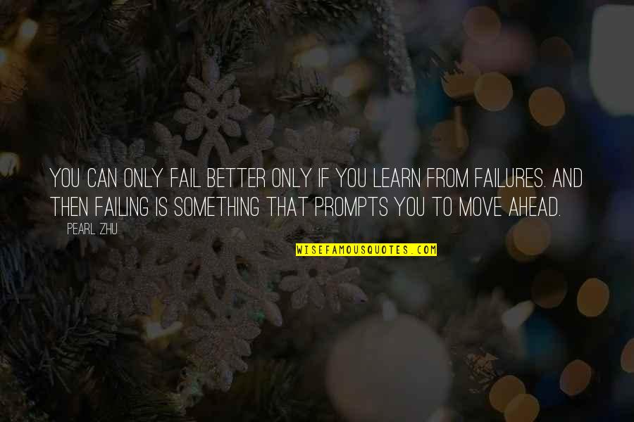 Failure Quotes And Quotes By Pearl Zhu: You can only fail better only if you