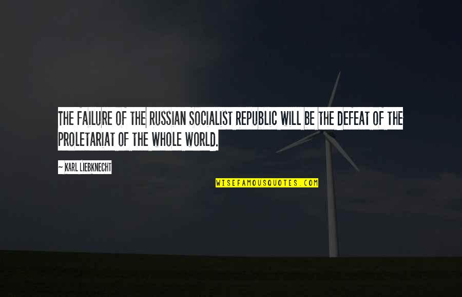 Failure Quotes By Karl Liebknecht: The failure of the Russian Socialist Republic will