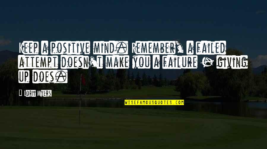 Failure Quotes By Lorii Myers: Keep a positive mind. Remember, a failed attempt