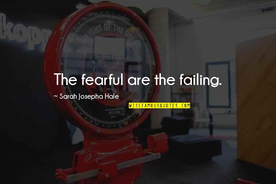 Failure Quotes By Sarah Josepha Hale: The fearful are the failing.