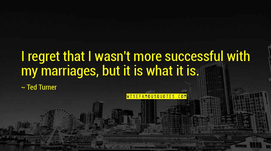 Failure Stepping Stone Success Quotes By Ted Turner: I regret that I wasn't more successful with