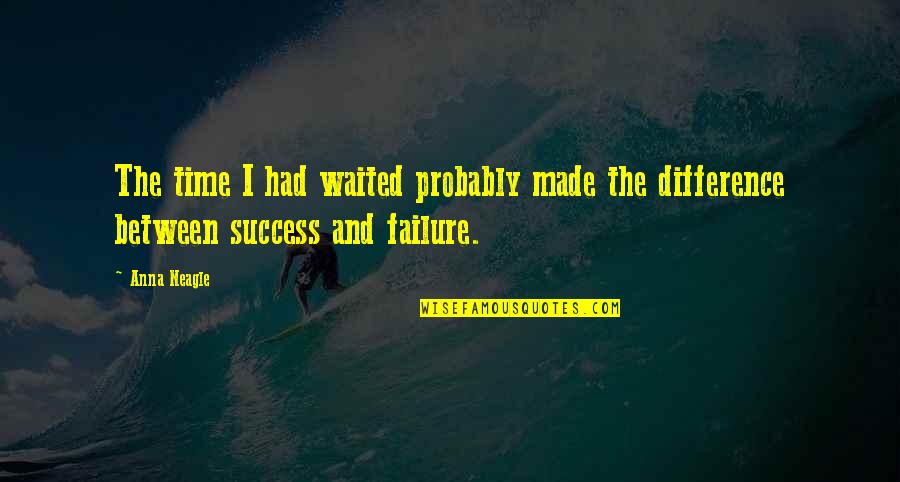 Failure Then Success Quotes By Anna Neagle: The time I had waited probably made the