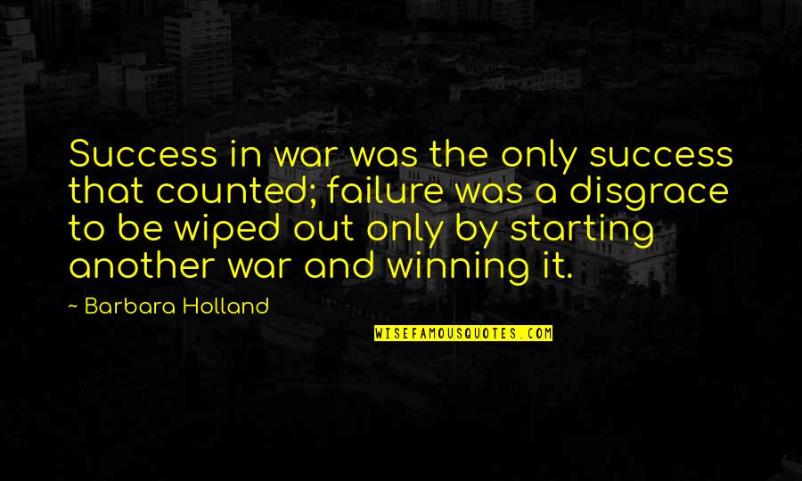 Failure Then Success Quotes By Barbara Holland: Success in war was the only success that
