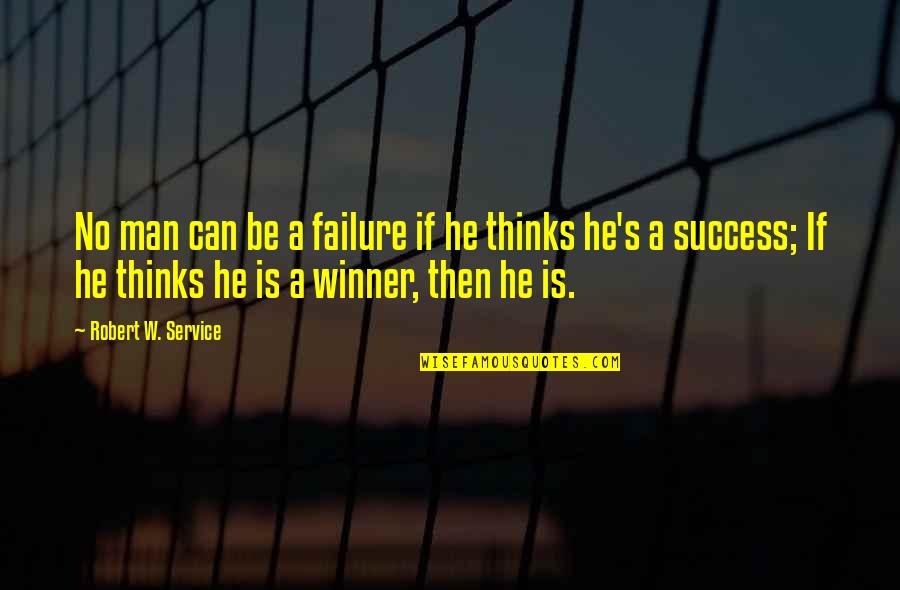 Failure Then Success Quotes By Robert W. Service: No man can be a failure if he
