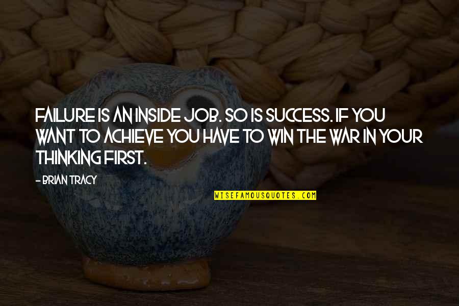 Failure To Achieve Success Quotes By Brian Tracy: Failure is an inside job. So is success.