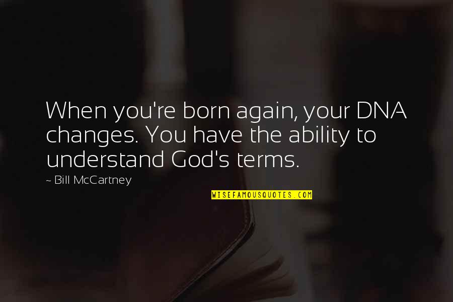 Failure To Act Quotes By Bill McCartney: When you're born again, your DNA changes. You