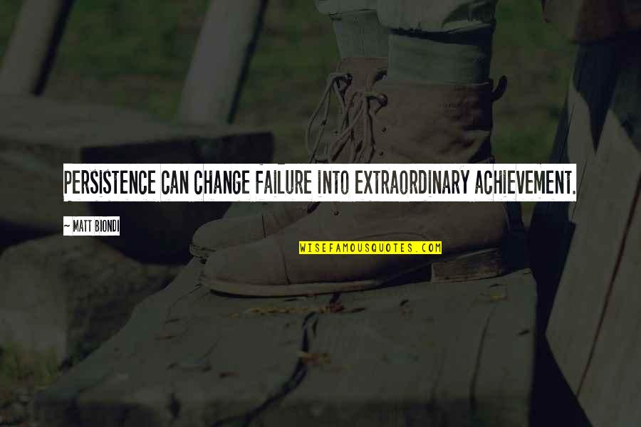 Failure To Change Quotes By Matt Biondi: Persistence can change failure into extraordinary achievement.