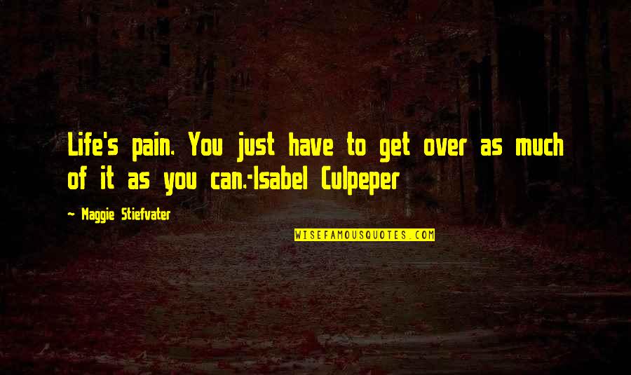 Failure To Do Something Quotes By Maggie Stiefvater: Life's pain. You just have to get over