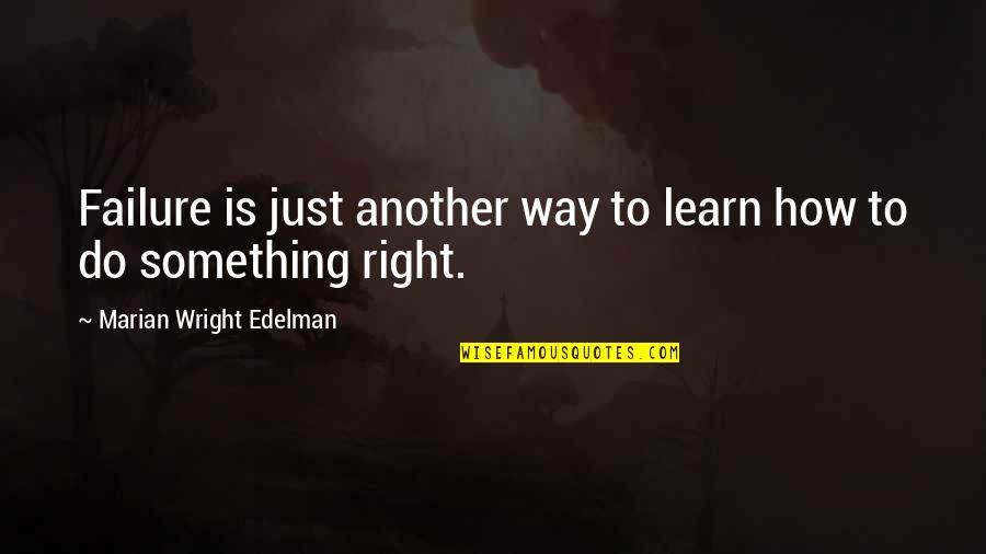 Failure To Do Something Quotes By Marian Wright Edelman: Failure is just another way to learn how