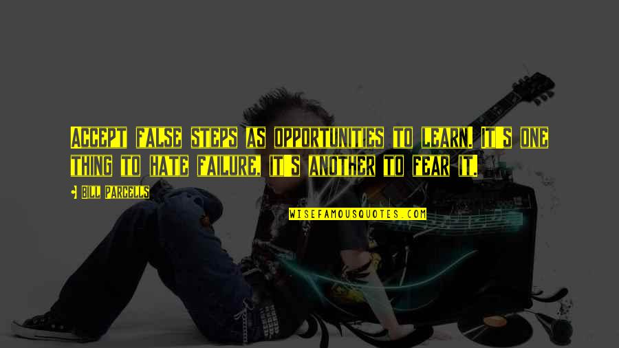 Failure To Learn Quotes By Bill Parcells: Accept false steps as opportunities to learn. It's